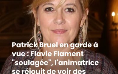 Patrick Bruel en garde à vue : Flavie Flament “soulagée”, l’animatrice se réjouit de voir des “femmes puissantes devant la justice”