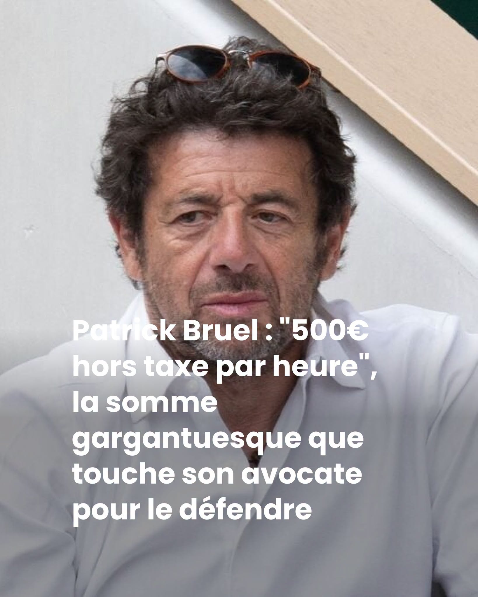 Patrick Bruel : “500€ hors taxe par heure”, la somme gargantuesque que touche son avocate pour le défendre