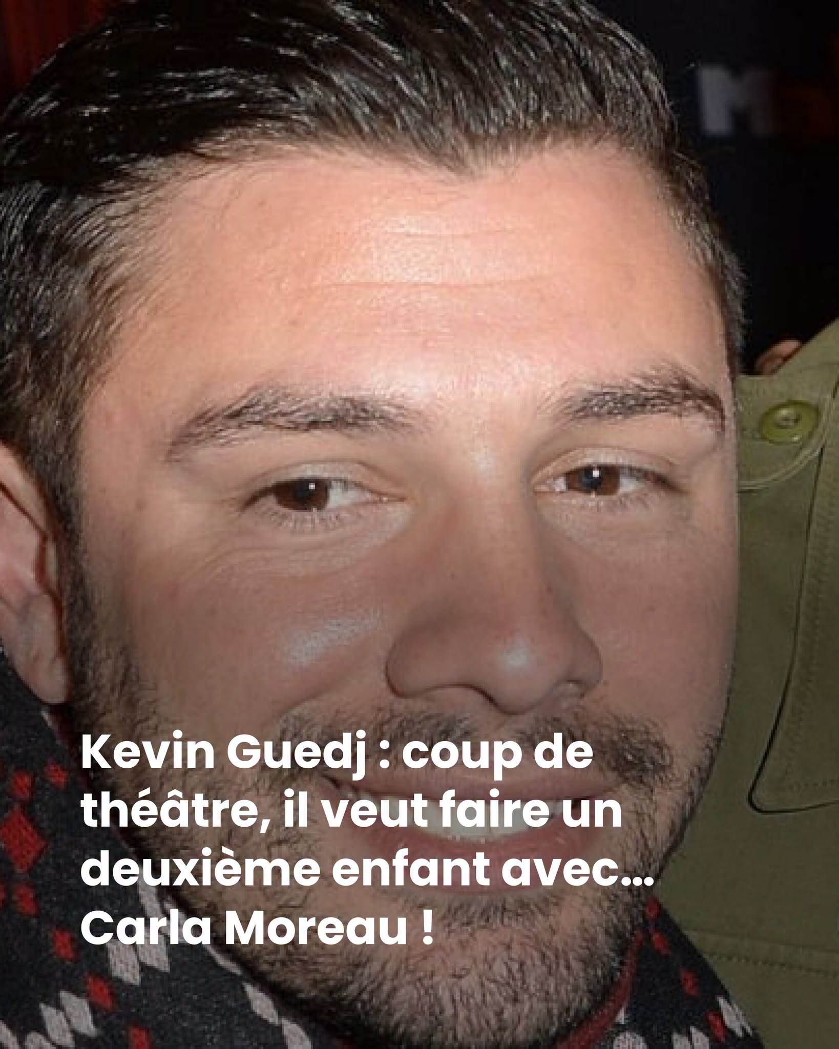 Kevin Guedj : coup de théâtre, il veut faire un deuxième enfant avec… Carla Moreau !