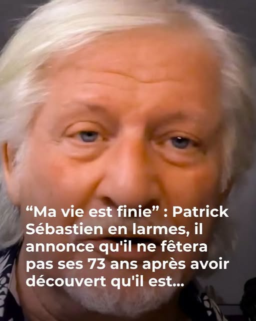 “Ma vie est presque finie” : Patrick Sébastien explique pourquoi il refuse de fêter ses 70 ans ?