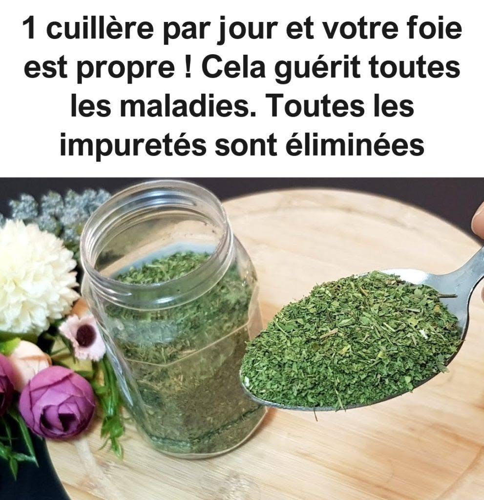 1 cuillère par jour et votre foie est propre ! Cela guérit toutes les maladies. Toutes les impuretés sont éliminées