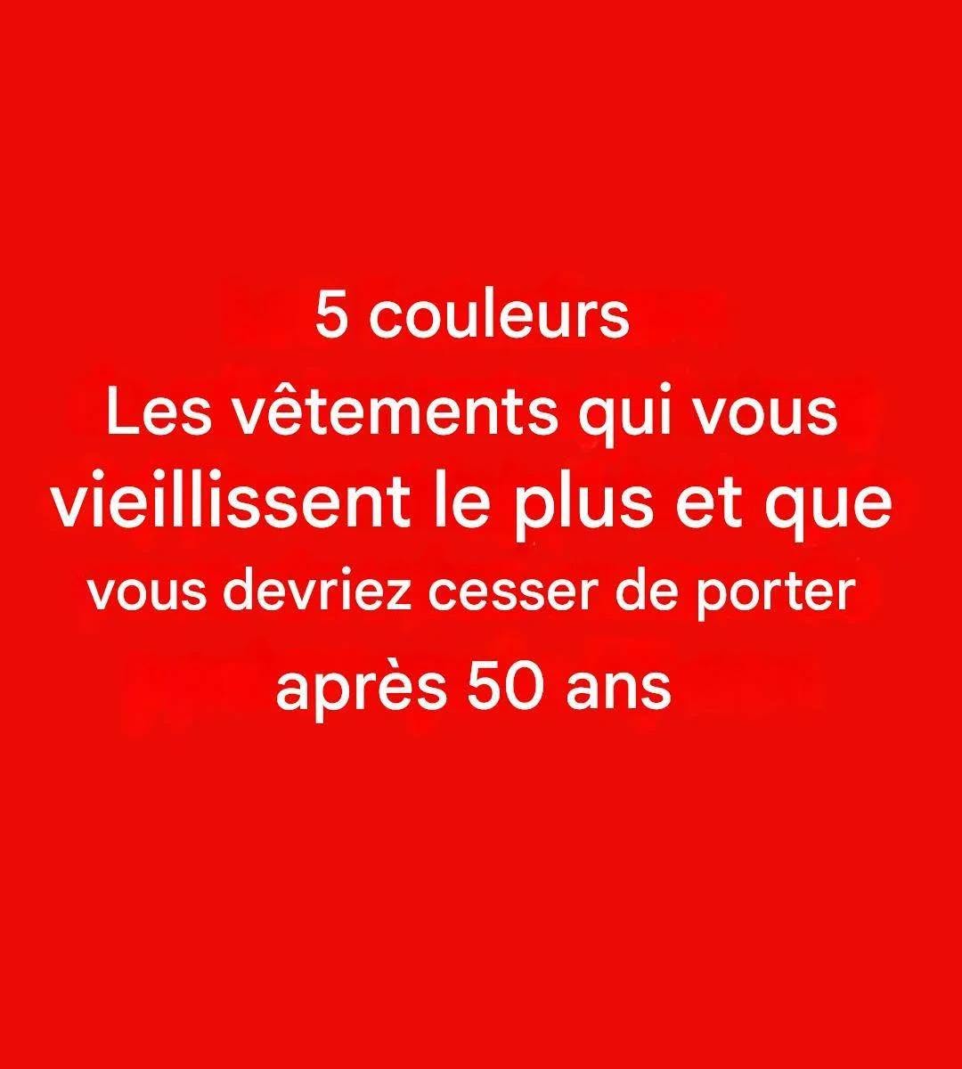 5 couleurs à éviter après 50 ans : elles peuvent ternir votre éclat…